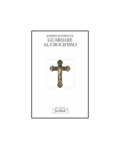 GUARDARE AL CROCIFISSO