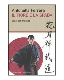 IL FIORE E LA SPADA. ZEN E ARTI MARZIALI