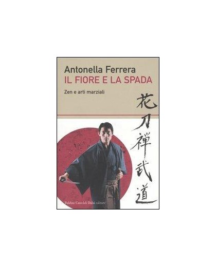 IL FIORE E LA SPADA. ZEN E ARTI MARZIALI