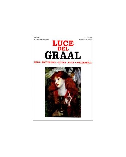 LUCE DEL GRAAL. MITO, ESOTERISMO, STORIA