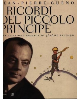 I ricordi del Piccolo Principe. Antoine de Saint-Exupéry. Il diario di una vita.