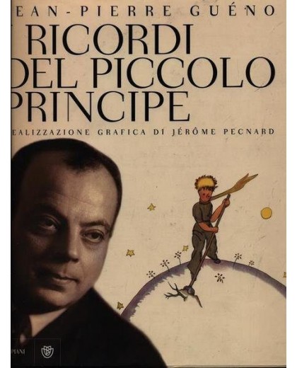 I ricordi del Piccolo Principe. Antoine de Saint-Exupéry. Il diario di una vita.